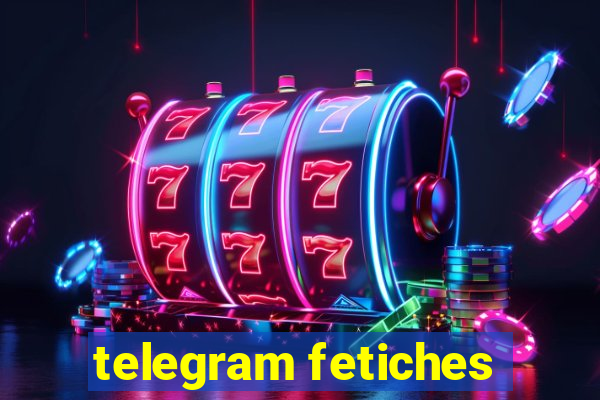 telegram fetiches